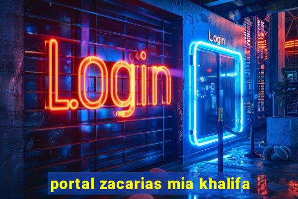 portal zacarias mia khalifa